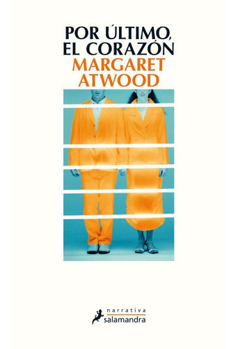 Libro Por Ultimo, El Corazon - Margaret Atwood - Salamandra