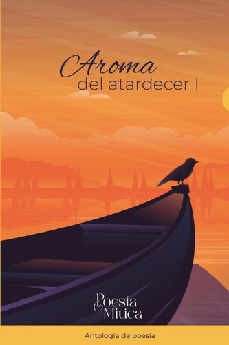 Aroma del atardecer I: Antologia de poesia, de MONTSERRAT CUEVAS CABRE. Editorial Mítico, tapa blanda, edición 1 en español, 2024