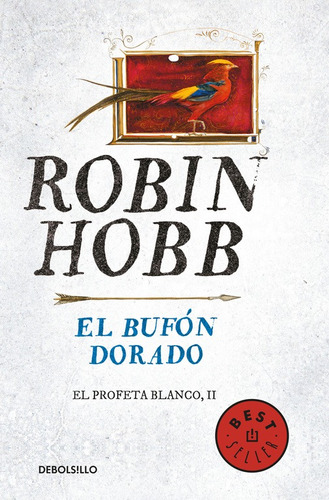 El Profeta Blanco 2 - El bufón dorado, de Hobb, Robin. Serie El Profeta Blanco Editorial Debolsillo, tapa blanda en español, 2017