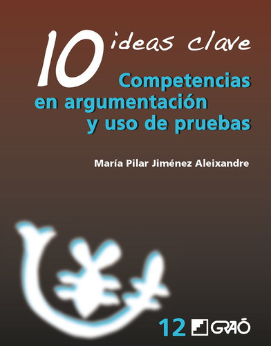 10 Ideas Clave. Competencias En Argumentación Y Uso De Pruebas, De Mª Pilar Jiménez Aleixandre. Editorial Graó, Tapa Blanda En Español, 2010