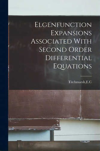 Elgenfunction Expansions Associated With Second Order Differential Equations, De Titchmarsh, E. C.. Editorial Hassell Street Pr, Tapa Blanda En Inglés