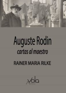 Auguste Rodin - Cartas Al Maestro - Rilke, Maria Rainer