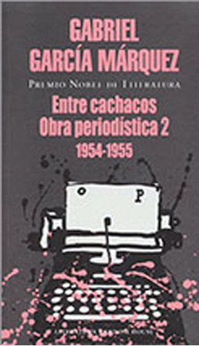 Entre Cachacos, Obra Periodística 2, De Gabriel García Márquez. Editorial Penguin Random House, Tapa Blanda, Edición 2015 En Español