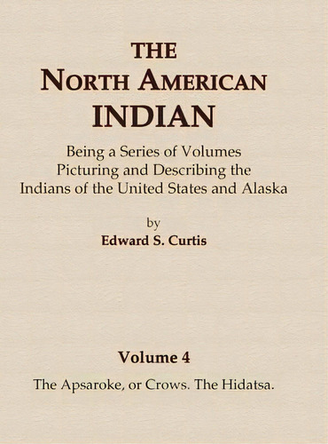 The North American Indian Volume 4 - The Apsaroke, Or Crows, The Hidatsa, De Edward S Curtis. Editorial North American Book Distributors, Llc, Tapa Dura En Inglés