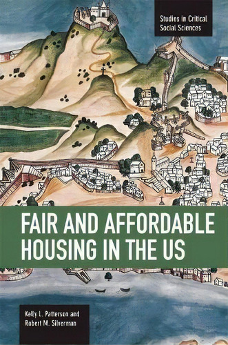 Fair And Affordable Housing In The Us: Trends, Outcomes, Future Directions : Studies In Critical ..., De Robert Mark Silverman. Editorial Haymarket Books, Tapa Blanda En Inglés