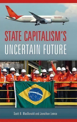 State Capitalism's Uncertain Future, De Scott B. Macdonald. Editorial Abc-clio, Tapa Dura En Inglés