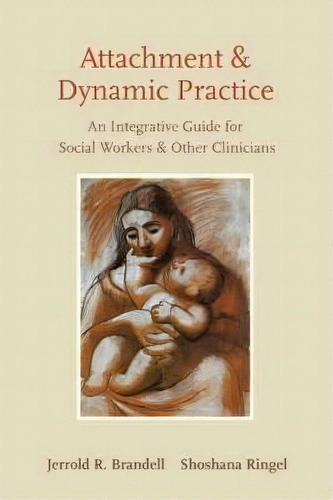 Attachment And Dynamic Practice, De Jerrold R. Brandell. Editorial Columbia University Press, Tapa Blanda En Inglés