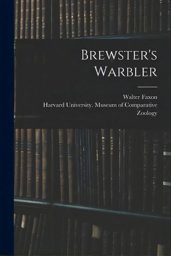 Brewster's Warbler, De Faxon, Walter 1848-1920. Editorial Legare Street Pr, Tapa Blanda En Inglés