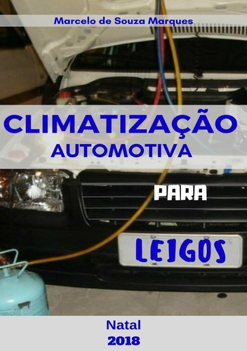 Climatização Automotiva Para Leigos, De Marcelo De Souza Marques. Série Não Aplicável, Vol. 1. Editora Clube De Autores, Capa Mole, Edição 1 Em Português, 2018