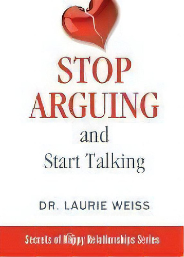 Stop Arguing And Start Talking... : Even If You Are Afraid Your Only Answer Is Divorce!, De Laurie Weiss. Editorial Empowerment Systems Books, Tapa Blanda En Inglés