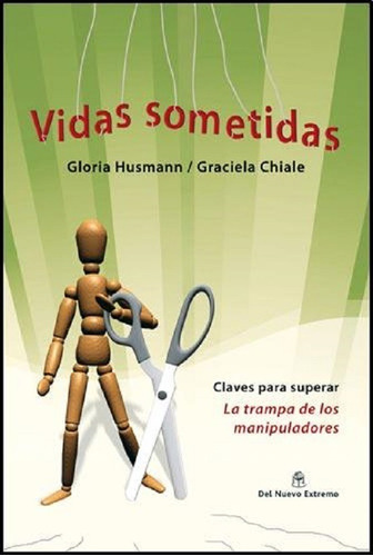 Vidas Sometidas, Gloria Husmann. Ed. Del Nuevo Extremo