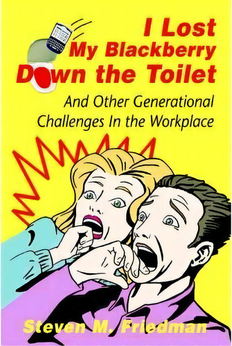 I Lost My Blackberry Down The Toilet, De Steven M Friedman. Editorial Iuniverse, Tapa Blanda En Inglés