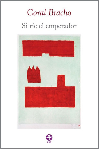 Si ríe el emperador, de Bracho, Coral. Editorial Ediciones Era en español, 2010