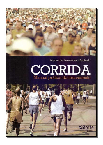 Corrida Manual Prático De Treinamento, De Machado, Alexandre Fernandes. Editora Phorte Editora  Ltda Em Português