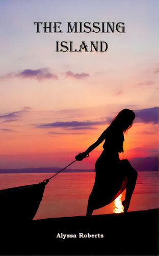 The Missing Island, De Roberts, Alyssa. Editorial Blurb Inc, Tapa Blanda En Inglés