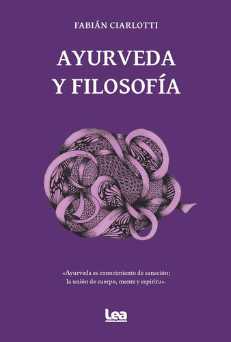 Ayurveda Y Filosofia, De Ciarlotti,fabian., Vol. 1. Editorial Lea Ediciones, Tapa Blanda En Español