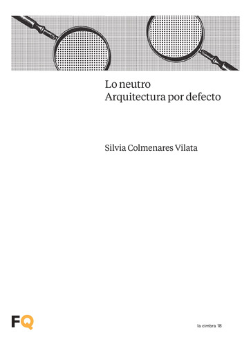 Lo Neutro. Arquitectura Por Defecto - Colmenares Vilata  - *