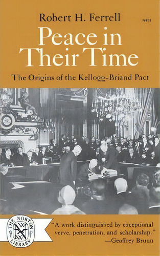 Peace In Their Time : The Origins Of The Kellogg-briand Pact, De Robert H. Ferrell. Editorial Ww Norton & Co, Tapa Blanda En Inglés