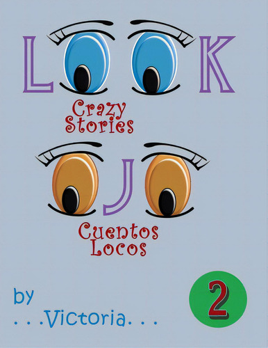 Look / Ojo 2: Crazy Stories / Cuentos Locos, De Victoria. Editorial Xlibris Us, Tapa Blanda En Inglés