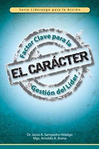 El Caracter Factor Clave Para La Gestion Del Lider., de Sampedro, Jes. Editorial Independently Published en español