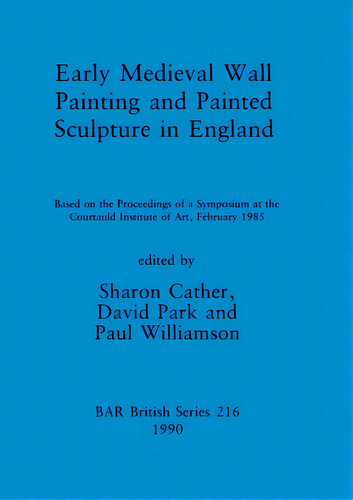 Early Medieval Wall Painting And Painted Sculpture In England: Based On The Proceedings Of A Symp..., De Cather, Sharon. Editorial British Archaeological Reports, Tapa Blanda En Inglés