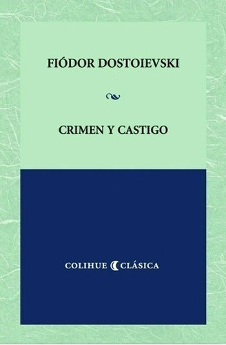 Crimen Y Castigo - Fiodor Dostoievski - Ed. Colihue