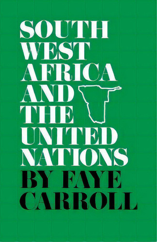 South West Africa And The United Nations, De Faye Carroll. Editorial The University Press Of Kentucky, Tapa Blanda En Inglés