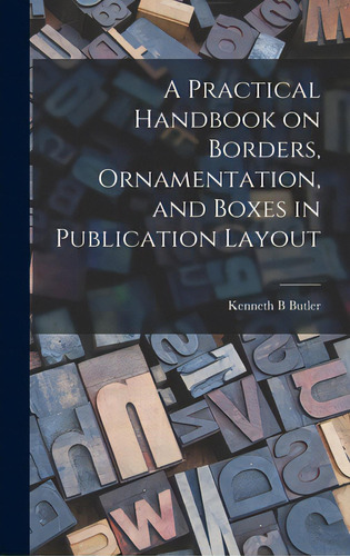 A Practical Handbook On Borders, Ornamentation, And Boxes In Publication Layout, De Butler, Kenneth B.., Vol. 1. Editorial Hassell Street Pr, Tapa Dura En Inglés
