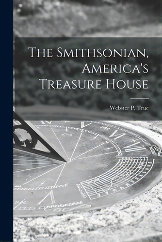 The Smithsonian, America's Treasure House, De True, Webster P. (webster Prentiss) B.. Editorial Hassell Street Pr, Tapa Blanda En Inglés