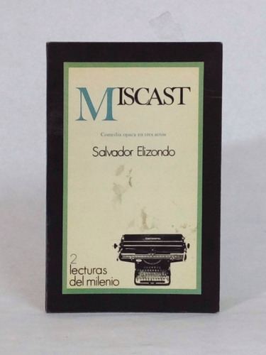 Miscast, Comedia Opaca En Tres Actos / Elizondo [lcda]