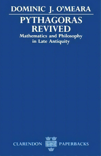 Pythagoras Revived : Mathematics And Philosophy In Late Antiquity, De Dominic J. O'meara. Editorial Oxford University Press, Tapa Blanda En Inglés