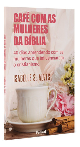 Café Com As Mulheres Da Bíblia | Isabelle S. Alves, De Isabelle S. Alves. Editora Cpp, Capa Dura Em Português