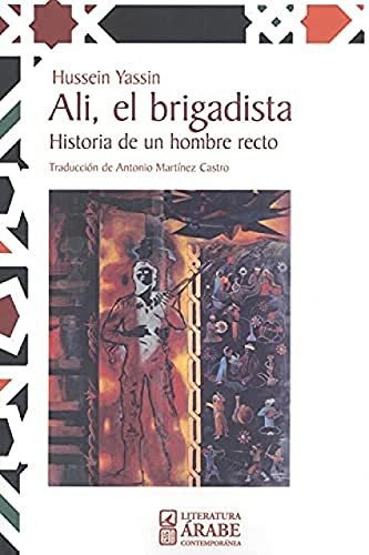 Ali, El Brigadista. Historia De Un Hombre Recto