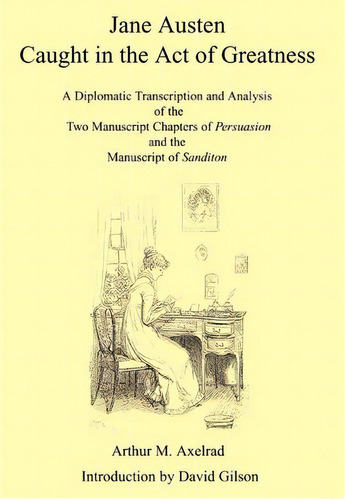 Jane Austen Caught In The Act Of Greatness, De Arthur M. Axelrad. Editorial Authorhouse, Tapa Dura En Inglés