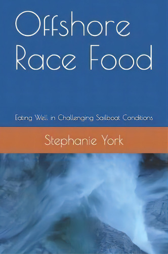Offshore Race Food : Eating Well In Challenging Sailboat Conditions, De Stephanie York. Editorial R. R. Bowker, Tapa Blanda En Inglés