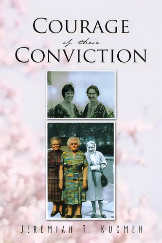 Courage Of Their Conviction, De Kugmeh, Jeremiah T.. Editorial Authorhouse, Tapa Blanda En Inglés