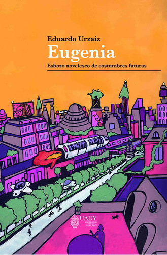 Eugenia, De Urzaiz , Eduardo.. Editorial Universidad Autónoma De Yucatán, Tapa Blanda En Español