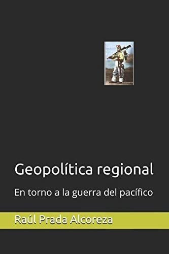 Libro: Geopolítica Regional: En Torno A La Guerra Del Pacífi