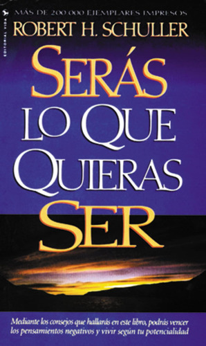 Seras Lo Que Quieras Ser / Schuller, Robert H.