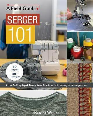 Libro Serger 101 : From Setting Up & Using Your Machine T...