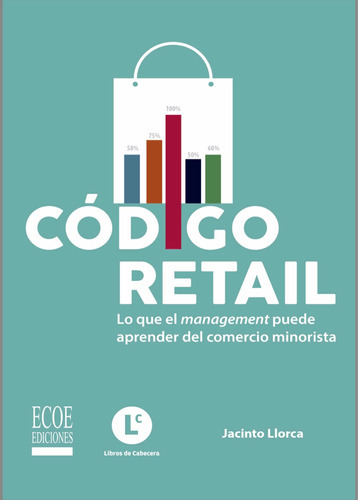 Código Retail Lo Que El Management Puede Aprender Del Comercio Minorista, De Jacinto Llorca. Editorial Libros De Cabecera, Ecoe Ediciones En Español