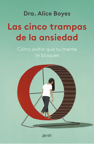 LAS CINCO TRAMPAS DE LA ANSIEDAD, de Dra. Alice Boyes., vol. 0. Editorial Zenith, tapa blanda en español, 2023