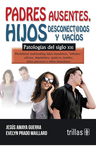 Padres Ausentes, Hijos Desconectados Y Vacios: Patologia Par