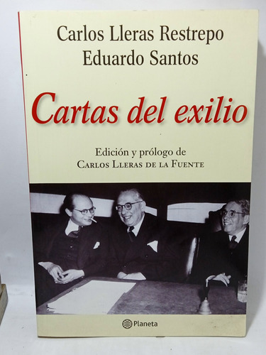 Cartas Del Exilio - Carlos Lleras Restrepo - Eduardo Santos