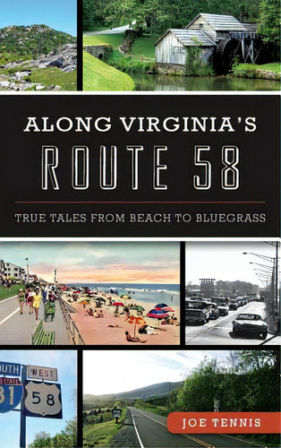 Along Virginia's Route 58: True Tales From Beach To Bluegrass, De Tennis, Joe. Editorial History Pr, Tapa Dura En Inglés