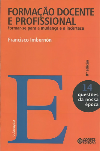 Formação docente e profissional: formar-se para a mudança e a incerteza, de Imbernón, Francisco. Editorial Cortez Editora e Livraria LTDA, capa mole em português, 2017