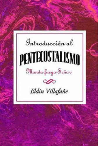 Libro: Introdução Ao Pentecostalismo: Manda Fuego Señor Al
