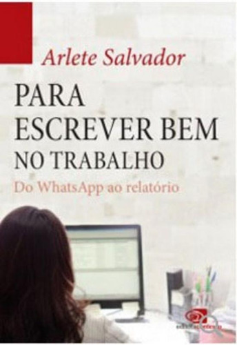 Escrever Bem No Trabalho: Do Whatsapp Ao Relatório, De Salvador, Arlete. Editora Contexto, Capa Mole, Edição 1ªedição - 2016 Em Português