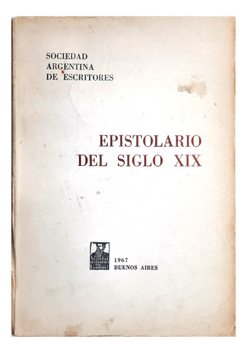 Epistolario Del Siglo Xix - Sociedad Argentina De Escritores