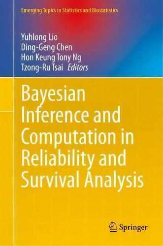 Bayesian Inference And Computation In Reliability And Survival Analysis, De Yuhlong Lio. Emerging Topics In Statistics And Biostatistics, Vol. 1. Editorial Springer, Tapa Dura En Inglés